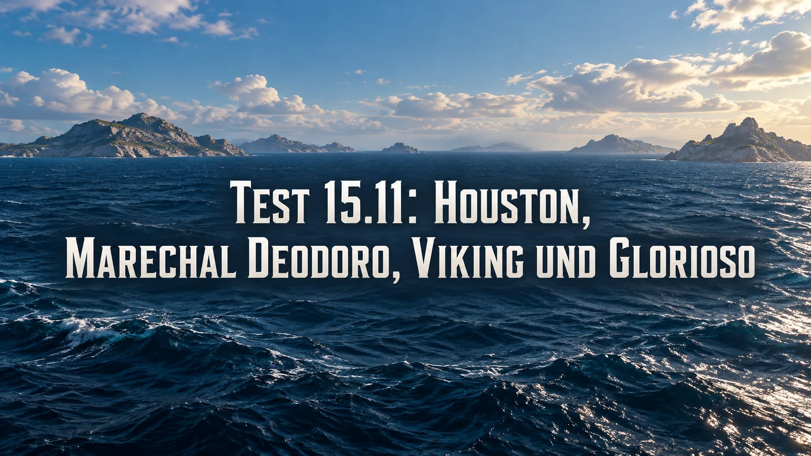 Blauer Ozean mit felsigen Inseln und dem Titel „Test 15.11: Houston, Marechal Deodoro, Viking und Glorioso“.